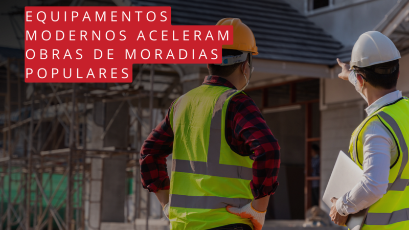 Equipamentos modernos aceleram obras de moradias populares